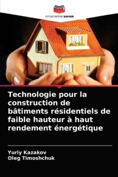 Cover for Yuriy Kazakov · Technologie pour la construction de batiments residentiels de faible hauteur a haut rendement energetique (Paperback Book) (2021)