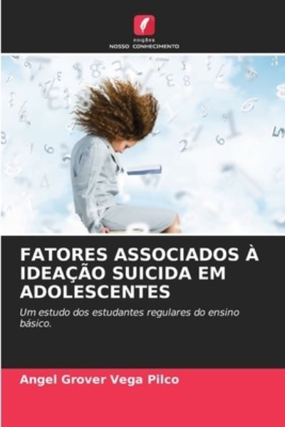 Cover for Angel Grover Vega Pilco · Fatores Associados A Ideacao Suicida Em Adolescentes (Paperback Book) (2021)