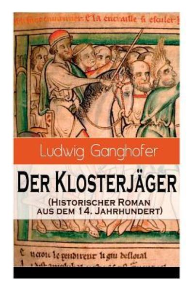 Der Klosterj ger (Historischer Roman aus dem 14. Jahrhundert) - Ludwig Ganghofer - Książki - e-artnow - 9788026859918 - 1 listopada 2017