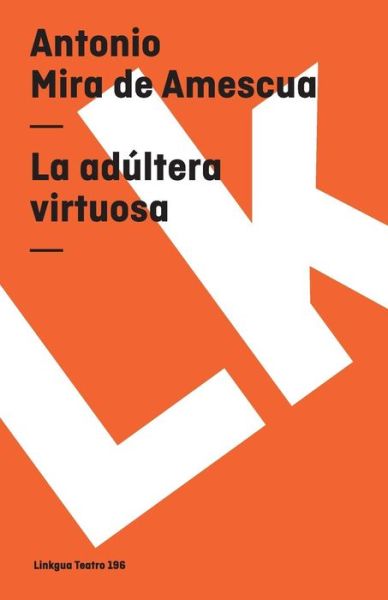 Cover for Antonio Mira De Amescua · La Adúltera Virtuosa (Teatro) (Spanish Edition) (Paperback Book) [Spanish edition] (2014)