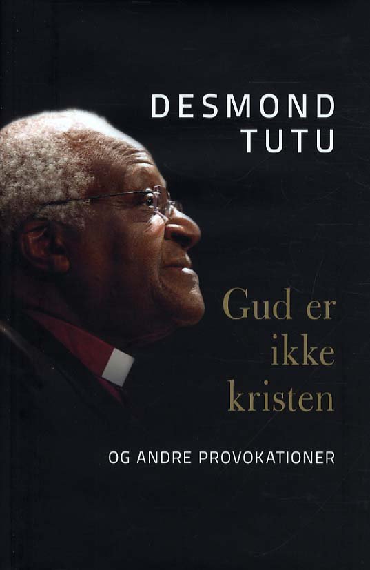 Cover for Desmond Tutu · Gud er ikke kristen - og andre provokationer (Bok) [1. utgave] (2012)