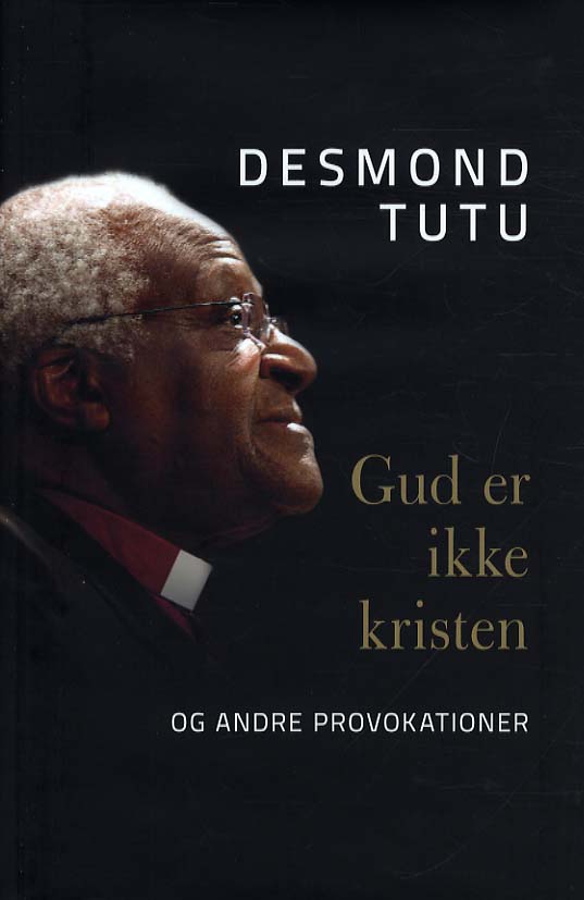 Cover for Desmond Tutu · Gud er ikke kristen - og andre provokationer (Book) [1. wydanie] (2012)