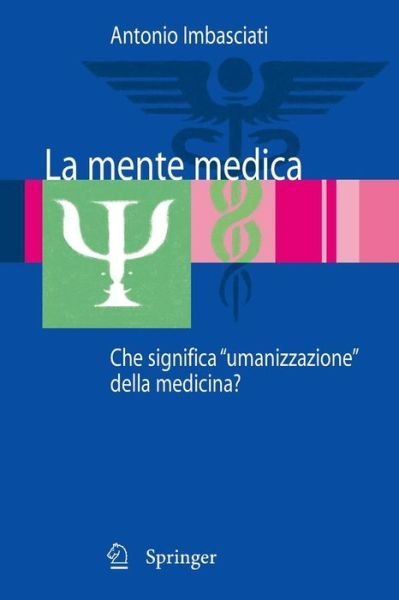 Cover for Imbasciati, Antonio (University of Brescia Medical School Italy) · La Mente Medica: Che Significa &quot;umanizzazione&quot; Della Medicina? (Paperback Book) [2008 edition] (2008)