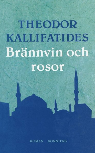 Cover for Theodor Kallifatides · Brännvin och rosor (ePUB) (2013)