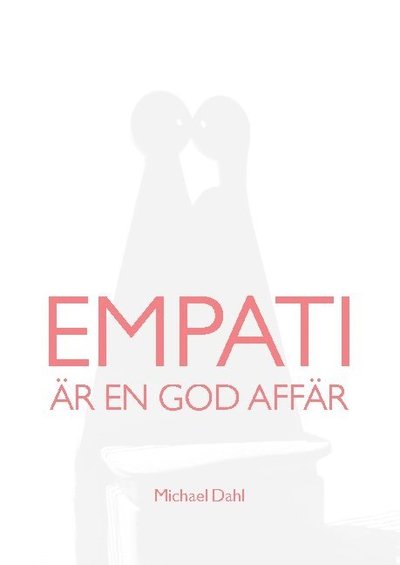 Cover for Michael Dahl · Empati är en god affär : att bygga hållbart värde för alla parter (Paperback Book) (2021)