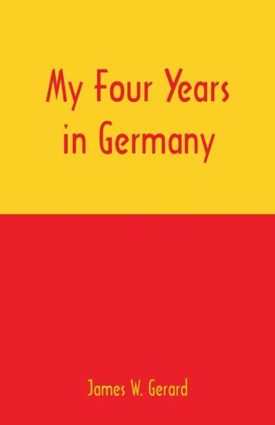 Cover for James W Gerard · My Four Years in Germany (Paperback Book) (2018)