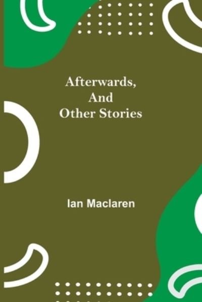 Cover for Ian MacLaren · Afterwards, and Other Stories (Pocketbok) (2021)