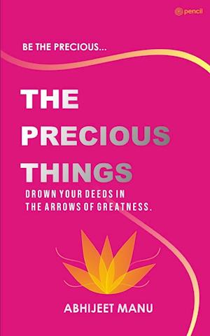 Cover for Abhijeet Manu · The Precious Things : - To immortalize oneself on earth requires a great deed, drown your deeds in the arrows of greatness. - (Taschenbuch) (2023)