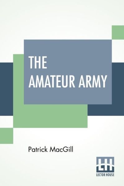 The Amateur Army - Patrick Macgill - Books - Lector House - 9789389582918 - March 9, 2020