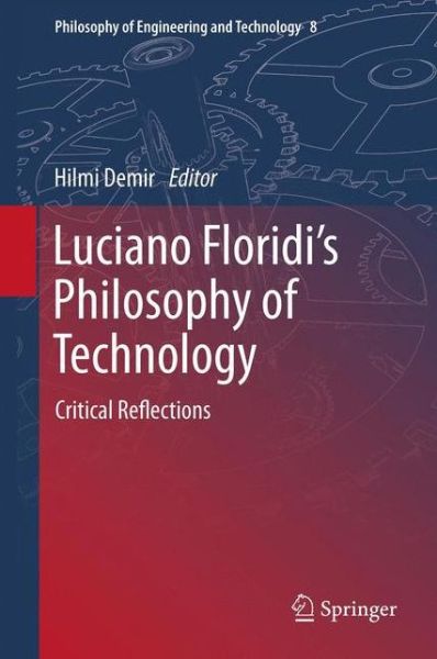 Cover for Hilmi Demir · Luciano Floridi's Philosophy of Technology: Critical Reflections - Philosophy of Engineering and Technology (Gebundenes Buch) [2012 edition] (2012)