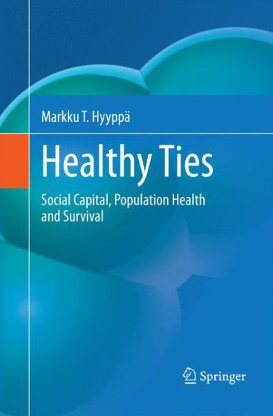 Healthy Ties: Social Capital, Population Health and Survival - Markku T. Hyyppa - Books - Springer - 9789400797918 - October 18, 2014