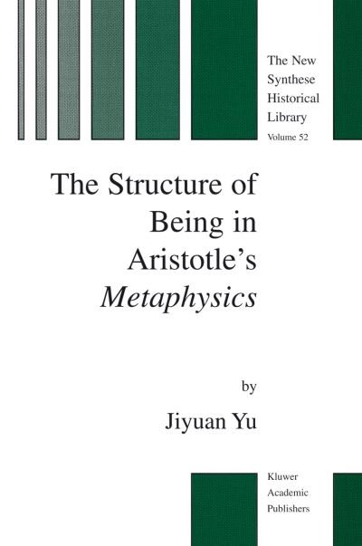 Cover for Jiyuan Yu · The Structure of Being in Aristotle's Metaphysics - The New Synthese Historical Library (Paperback Bog) [Softcover reprint of the original 1st ed. 2003 edition] (2012)