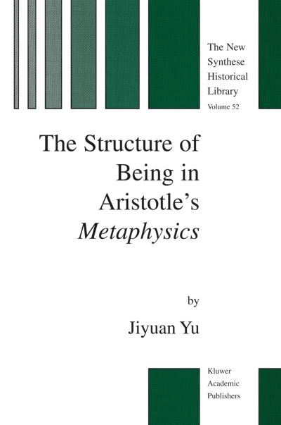 Jiyuan Yu · The Structure of Being in Aristotle's Metaphysics - The New Synthese Historical Library (Paperback Book) [Softcover reprint of the original 1st ed. 2003 edition] (2012)