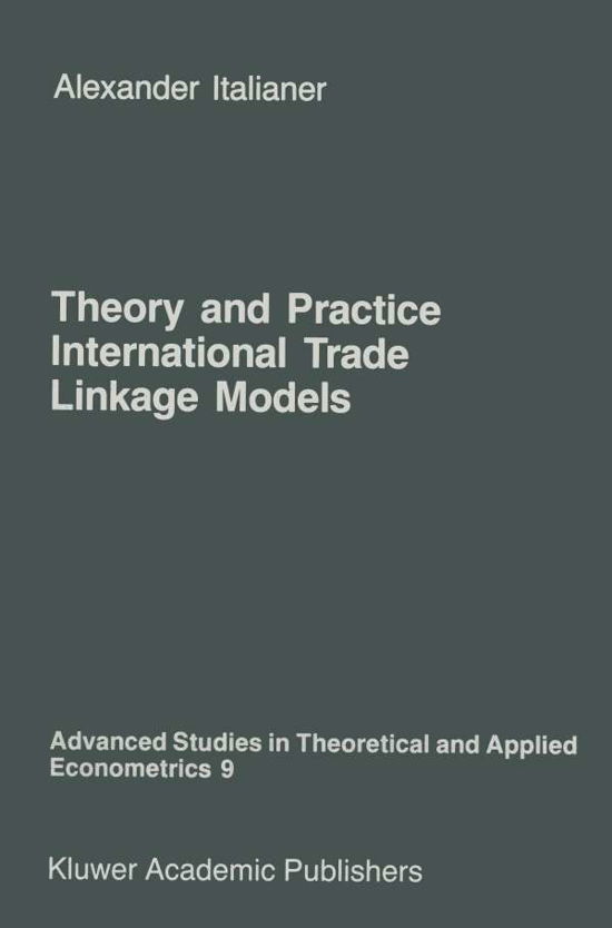 A. Italianer · Theory and Practice of International Trade Linkage Models - Advanced Studies in Theoretical and Applied Econometrics (Paperback Book) [Softcover reprint of the original 1st ed. 1986 edition] (2011)