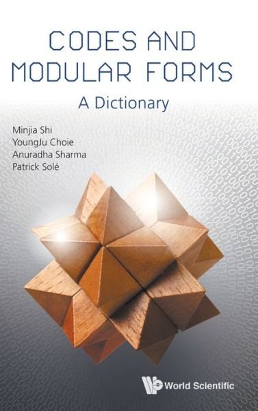 Cover for Shi, Minjia (Anhui Univ, China) · Codes And Modular Forms: A Dictionary (Hardcover Book) (2019)