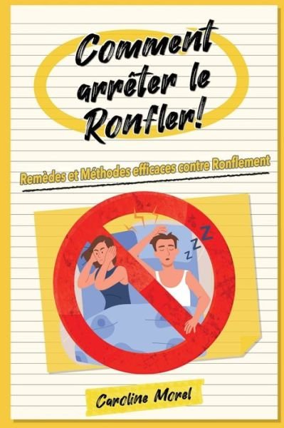 Morel Caroline Morel · Comment arreter le Ronfler!: Remedes et Methodes efficaces contre Ronflement (Paperback Book) (2024)