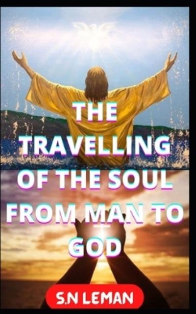 Cover for S N Leman · The Travelling of the Soul from Man to God (Paperback Book) (2022)