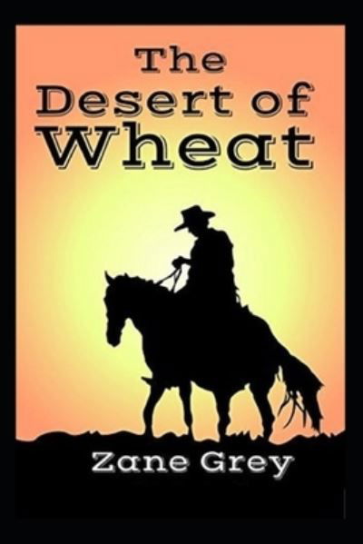 Cover for Zane Grey · The Desert of Wheat annotated (Pocketbok) (2022)