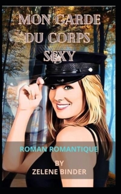 Mon Garde Du Corps Sexy: Roman Romantique - Zelene Binder - Books - Independently Published - 9798449286918 - April 9, 2022