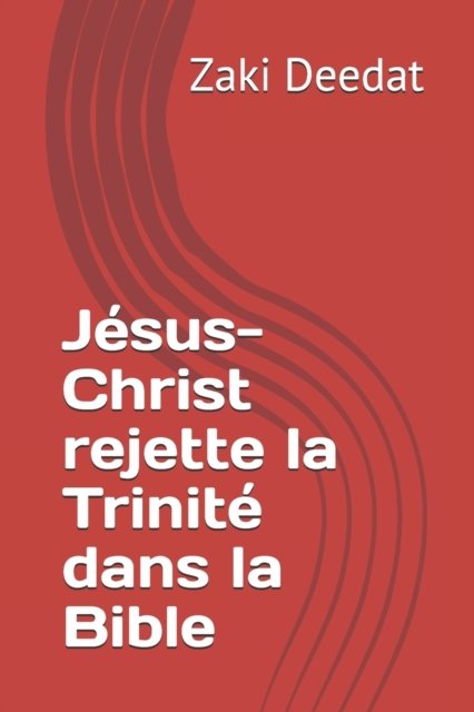 Cover for Zaki Deedat · Jesus-Christ rejette la Trinite dans la Bible (Paperback Book) (2021)