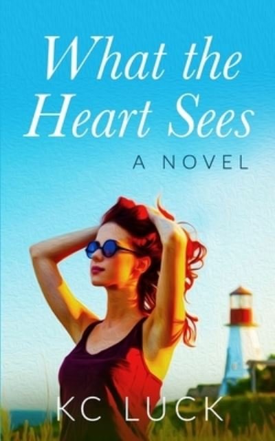 What the Heart Sees - Kc Luck - Books - Independently Published - 9798478727918 - September 26, 2021