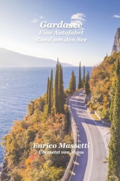 Gardasee: Eine Autofahrt Rund um den See Edit - Enrico Massetti - Livros - Independently Published - 9798519240918 - 11 de junho de 2021