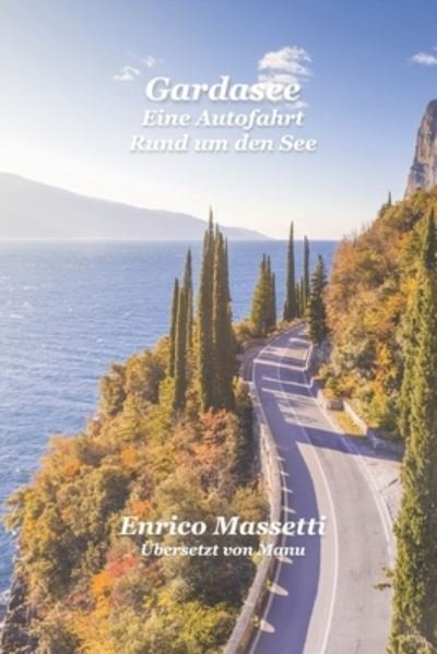 Cover for Enrico Massetti · Gardasee: Eine Autofahrt Rund um den See Edit (Paperback Bog) (2021)