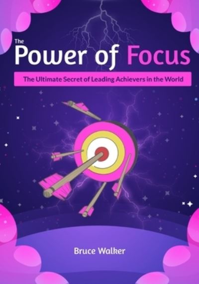 Cover for Bruce Walker · The Power of Focus Bruce Walker: The Ultimate Secret of Leading Achievers in the World (Paperback Book) (2021)