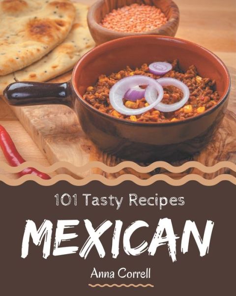 Cover for Anna Correll · 101 Tasty Mexican Recipes (Paperback Book) (2020)