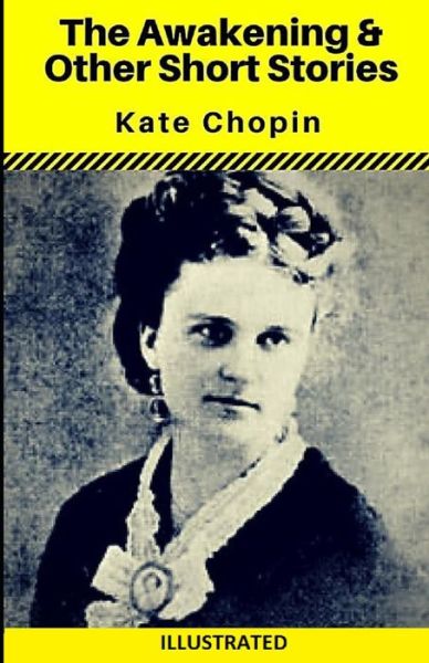 Cover for Kate Chopin · The Awakening &amp; Other Short Stories Illustrated (Paperback Book) (2020)