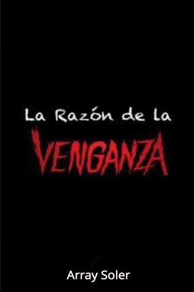 Cover for Array Soler · La Razo?n de la Venganza (Paperback Bog) (2020)