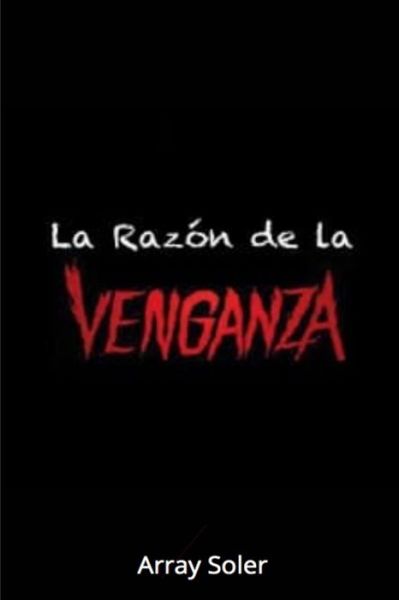 Cover for Array Soler · La Razo?n de la Venganza (Paperback Book) (2020)