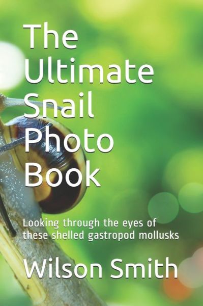 Cover for Wilson Smith · The Ultimate Snail Photo Book (Paperback Book) (2021)