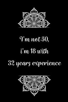 Cover for Birthday Journals Gifts · I'm not 50, i'm 18 with 32 years experience (Paperback Book) (2020)