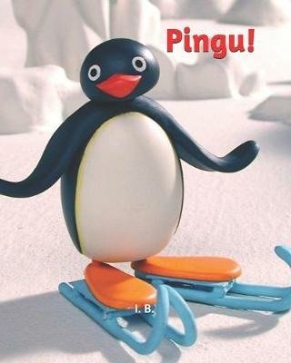 Pingu! - I B - Bücher - Independently Published - 9798611182918 - 8. Februar 2020