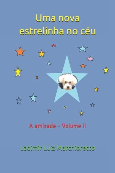 Uma nova estrelinha no ceu - Ladimir Luiz Marchioretto - Bücher - Independently Published - 9798629466918 - 22. März 2020