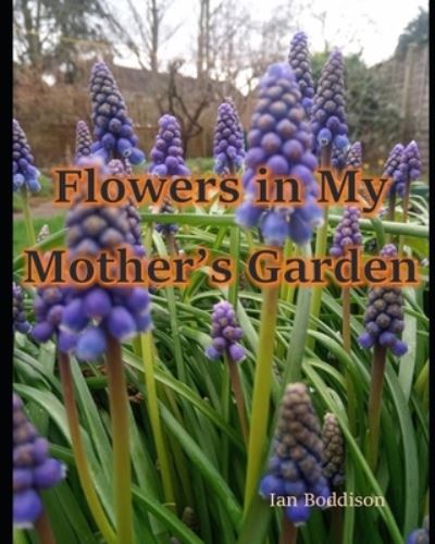 Cover for Ian Boddison · Flowers in My Mother's Garden: A pictorial tribute to a remarkable lady (Paperback Book) (2021)