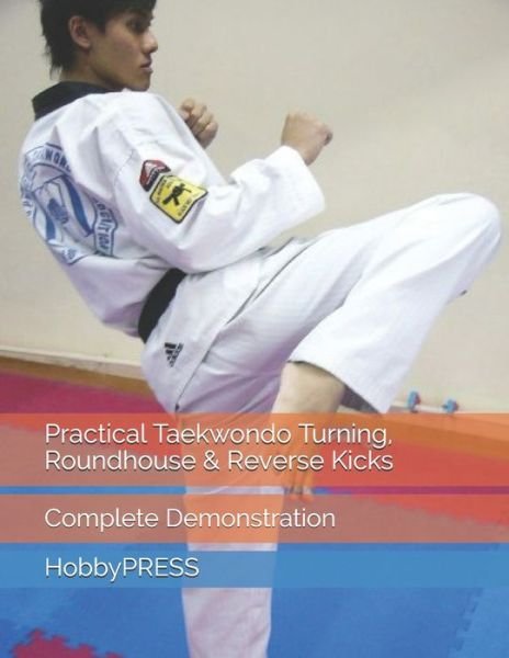 Cover for Chak Tin Yu · Practical Taekwondo Turning, Roundhouse &amp; Reverse Kicks: Complete Demonstration (Paperback Bog) (2020)
