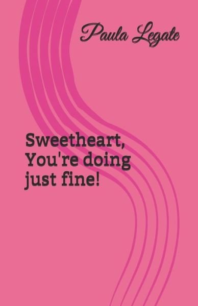 Paula Legate · Sweetheart, You're doing just fine! (Paperback Book) (2020)