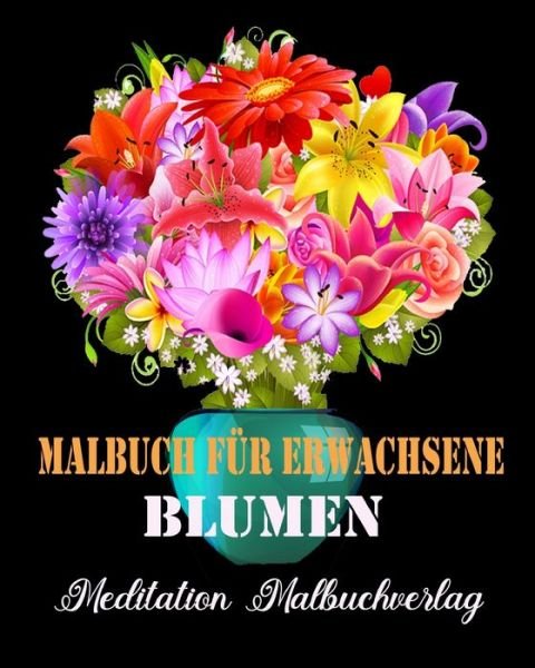 Cover for Meditation Malbuchverlag · Malbuch Fur Erwachsene Blumen (Taschenbuch) (2020)
