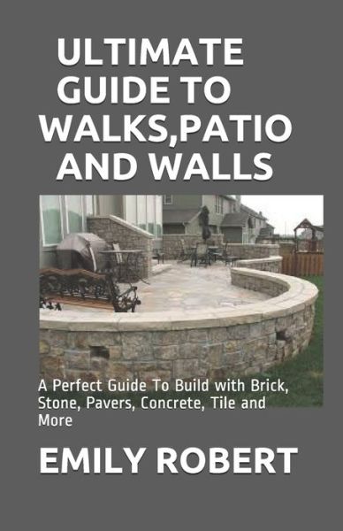 Emily Robert · Ultimate Guide to Walks, Patio and Walls (Paperback Book) (2020)