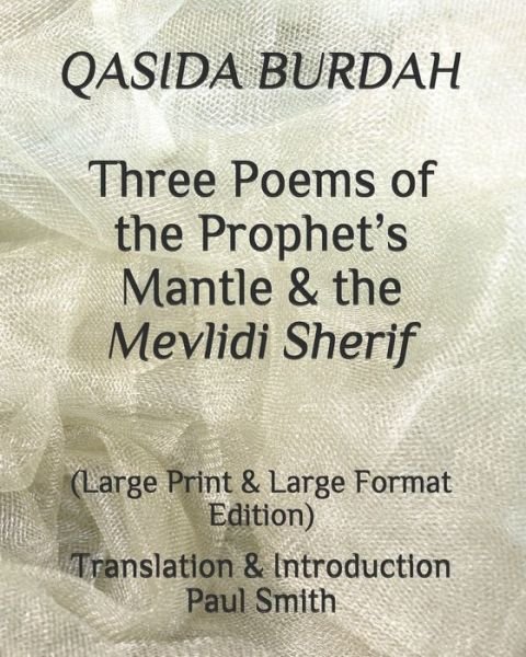 QASIDA BURDAH Three Poems of the Prophet's Mantle & the Mevlidi Sherif - Paul Smith - Livros - Independently Published - 9798677775918 - 22 de agosto de 2020