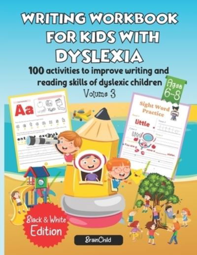 Writing Workbook for Kids with Dyslexia. 100 activities to improve writing and reading skills of dyslexic children. Black & White edition. Volume 3 - Writing Workbook for Kids with Dyslexia. 300 Activities to Improve Writing and Reading Skills of Dys - Brainchild - Books - Independently Published - 9798701016918 - January 29, 2021