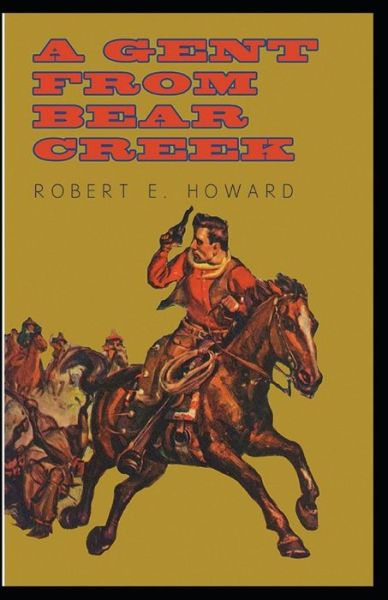 Cover for Robert Ervin Howard · A Gent From Bear Creek Annotated (Paperback Book) (2021)