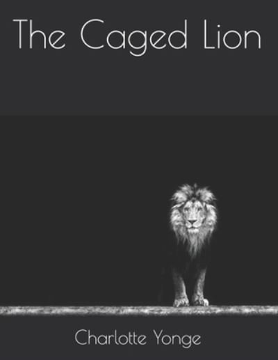 Cover for Charlotte Mary Yonge · The Caged Lion (Pocketbok) (2021)