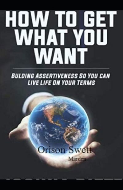 Cover for Orison Swett Marden · How To Get What You Want illustrated edition (Taschenbuch) (2021)