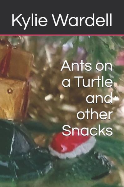 Cover for Kylie Wardell · Ants on a Turtle and other Snacks (Paperback Book) (2021)