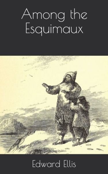 Cover for Edward Sylvester Ellis · Among the Esquimaux (Paperback Bog) (2021)