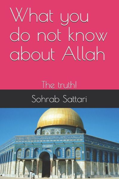 Cover for Sohrab Sattari · What you do not know about Allah: The truth! (Paperback Book) (2021)