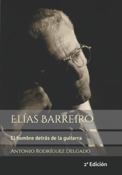 Cover for Antonio Rodriguez Delgado · Elias Barreiro: El hombre detras de la guitarra (Paperback Book) (2021)